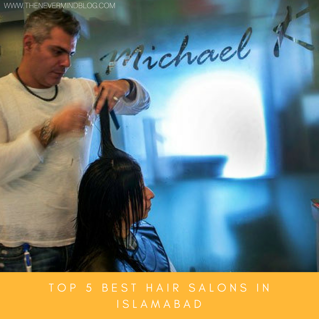 Top 5 Best Hair Salons In Islamabad The Nevermind Blog